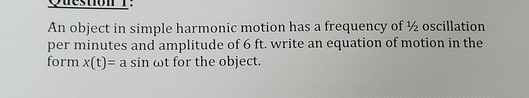Solved An object in simple harmonic motion has a frequency | Chegg.com