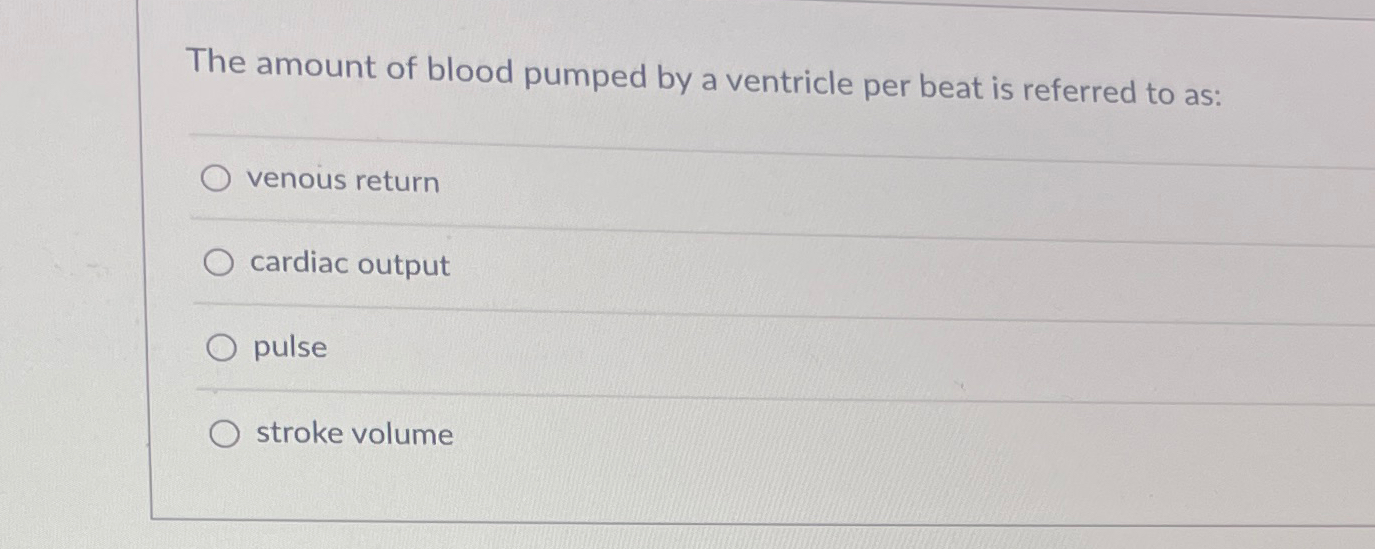 Solved The amount of blood pumped by a ventricle per beat is | Chegg.com