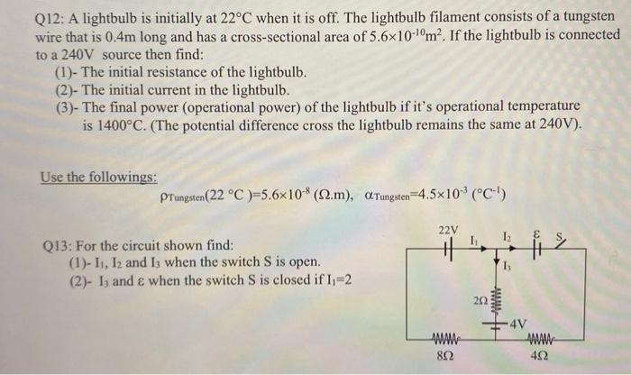 Q12: A lightbulb is initially at \( 22^{\circ} \mathrm{C} \) when it is off. The lightbulb filament consists of a tungsten wi