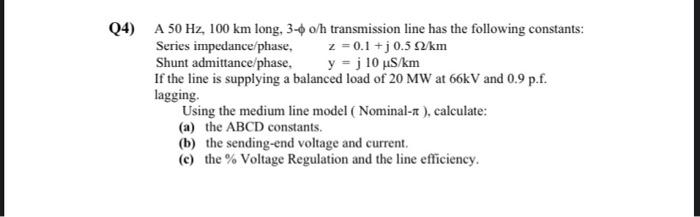 Solved Q4) A 50 Hz, 100 km long, 3-4 o/h transmission line | Chegg.com
