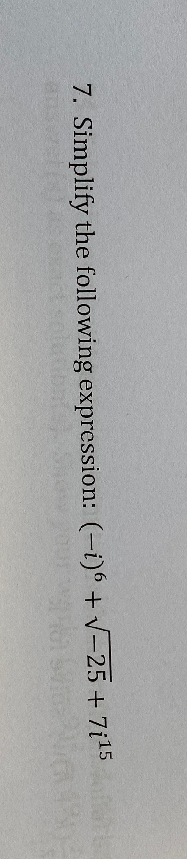 Solved Simplify the following expression: (-i)6+-252+7i15 | Chegg.com