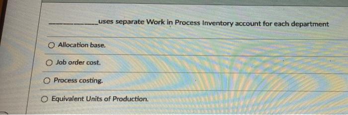 Solved -uses separate Work in Process Inventory account for | Chegg.com