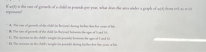 Solved If w(t) is the rate of growth of a child in pounds | Chegg.com