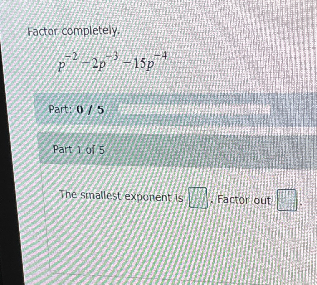 Solved Factor completely.p-2-2p-3-15p-4Part: 05Part 1 ﻿of | Chegg.com