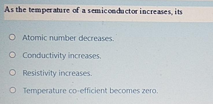 conductivity of semiconductor decreases with increase in temperature