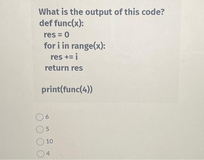 Solved What is the output of this code? def func ( (x) ) : [ | Chegg.com