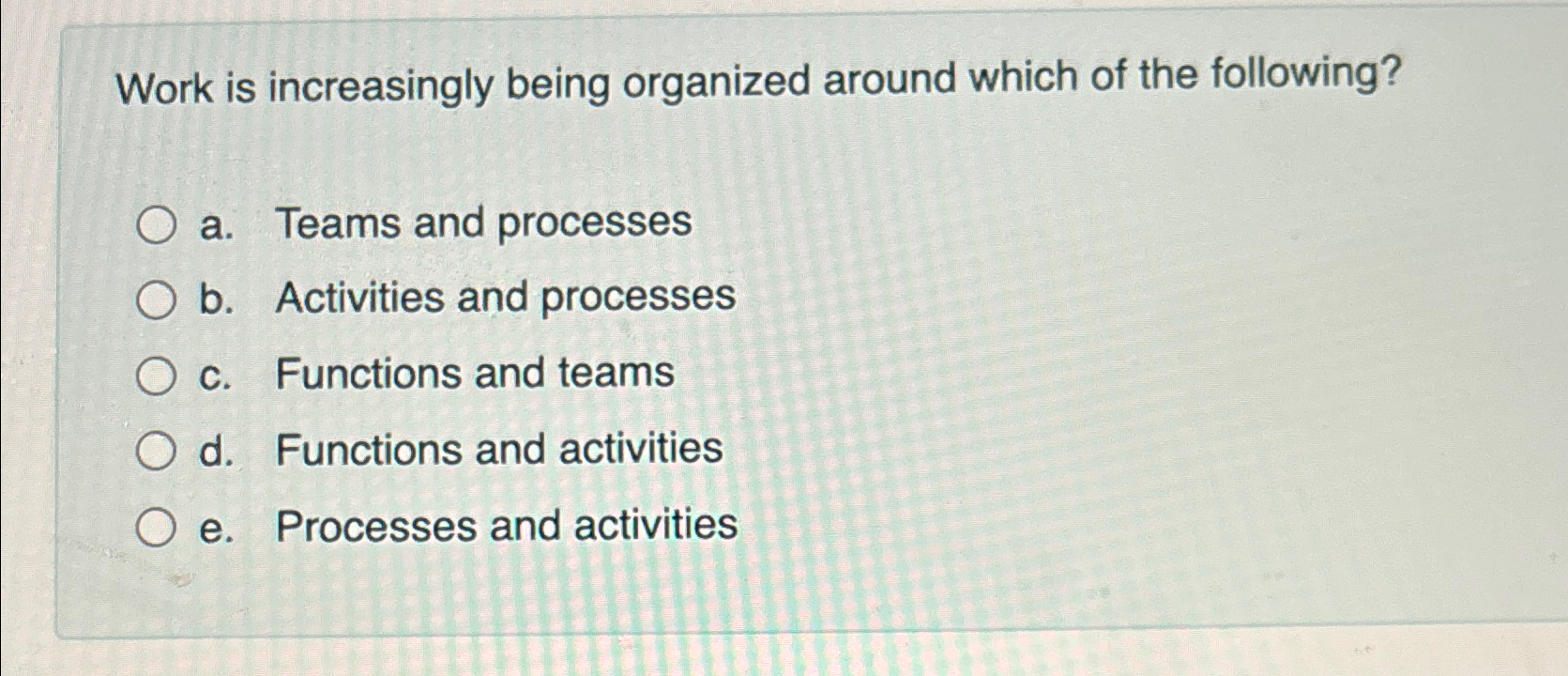 Solved Work is increasingly being organized around which of | Chegg.com