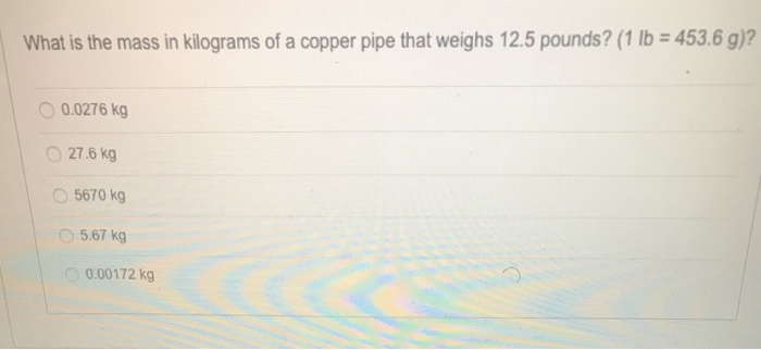 Solved What is the mass in kilograms of a copper pipe that Chegg