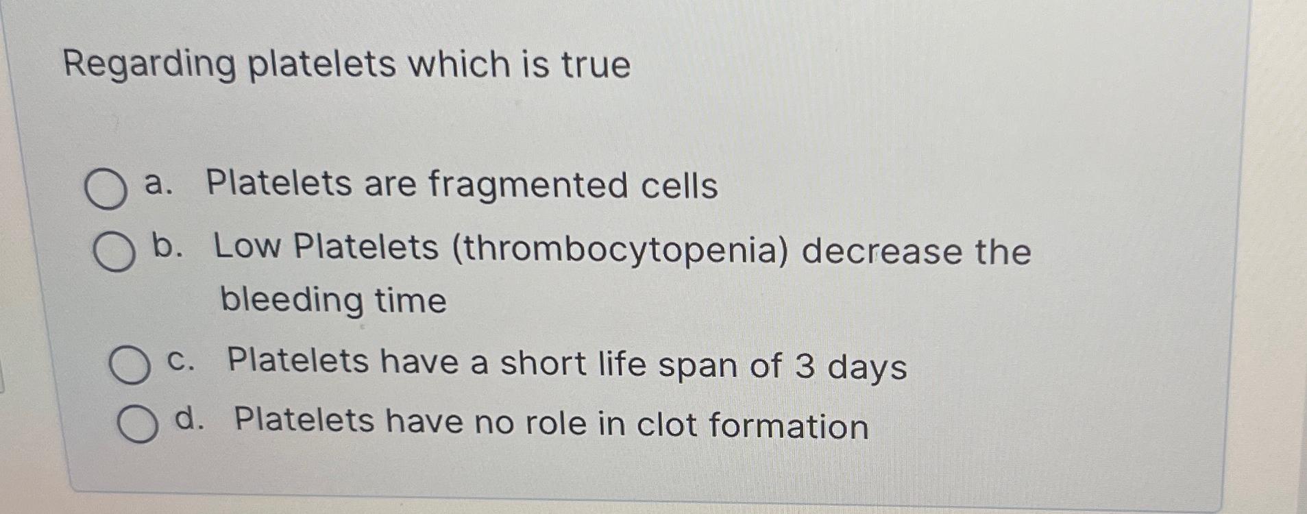 Solved Regarding platelets which is truea. ﻿Platelets are