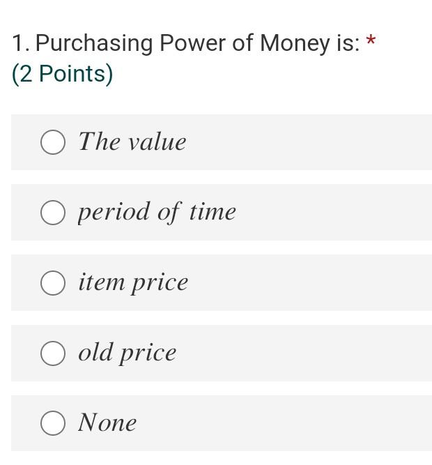 Solved 1. Purchasing Power of Money is: * (2 Points) O The | Chegg.com