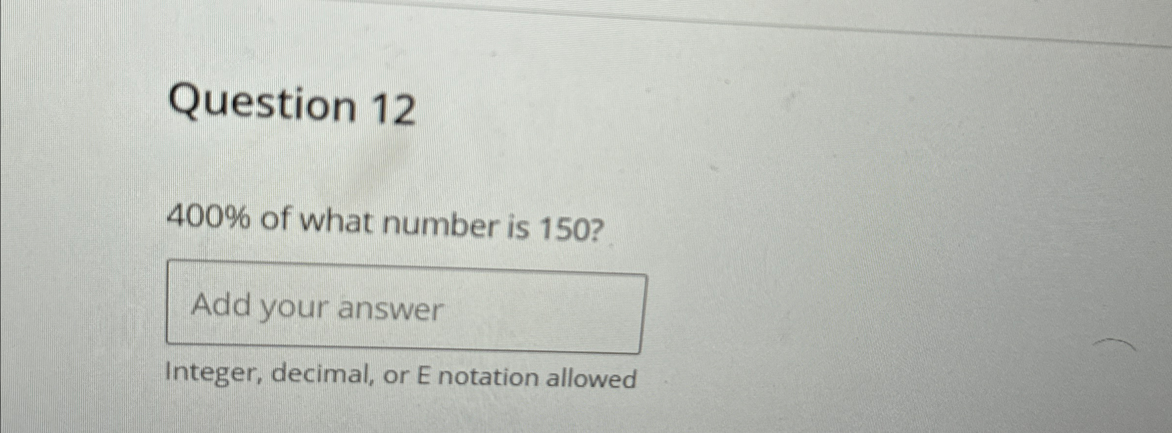 Solved Question 12400% ﻿of what number is 150?Integer, | Chegg.com