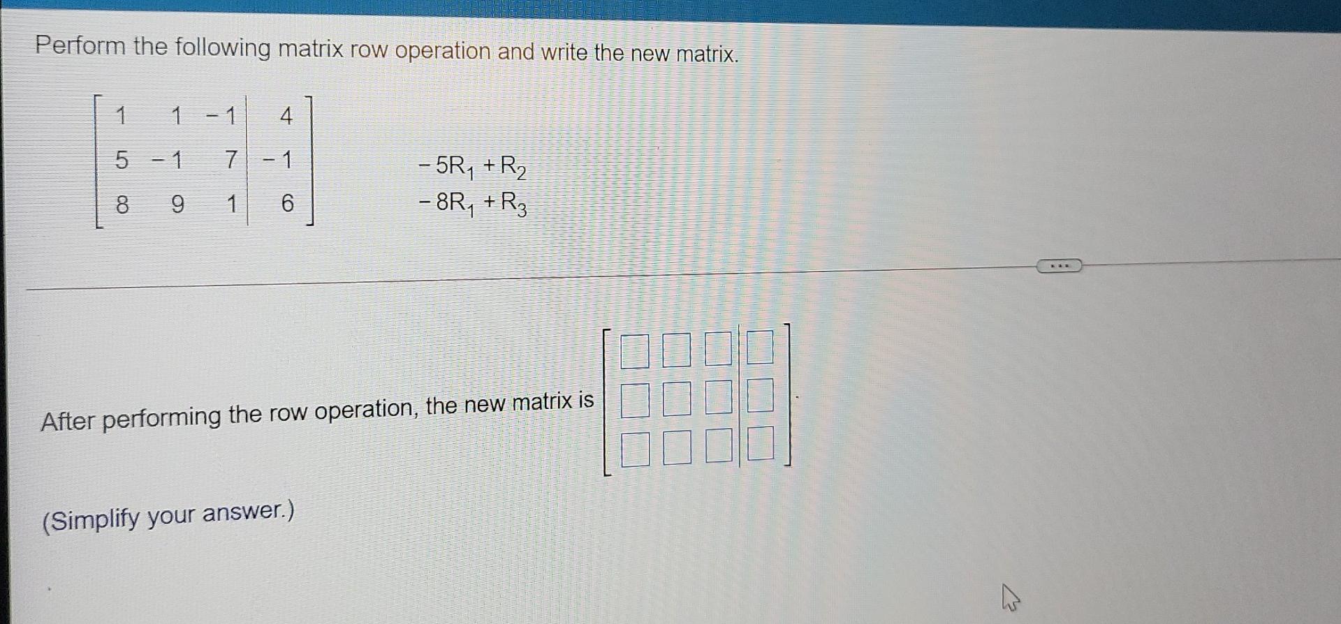 Solved Perform the following matrix row operation and write