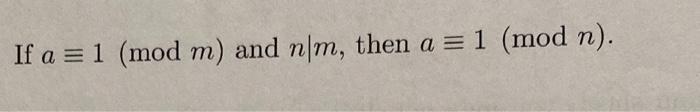 Solved If a≡1(modm) and n∣m, then a≡1(modn). | Chegg.com