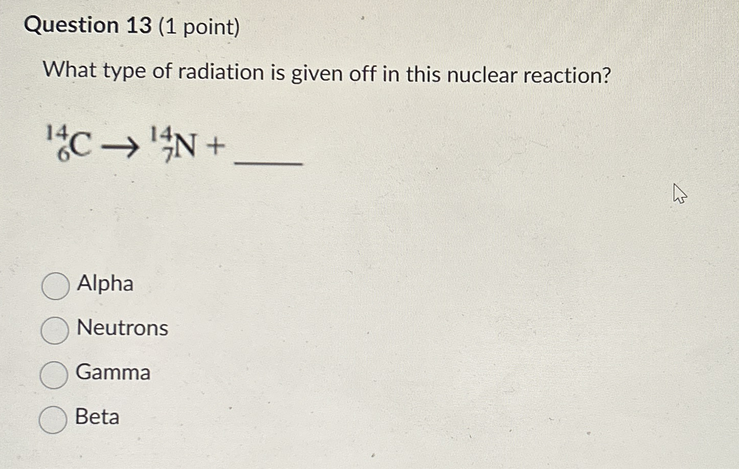 Solved Question 13 (1 ﻿point)What type of radiation is given | Chegg.com
