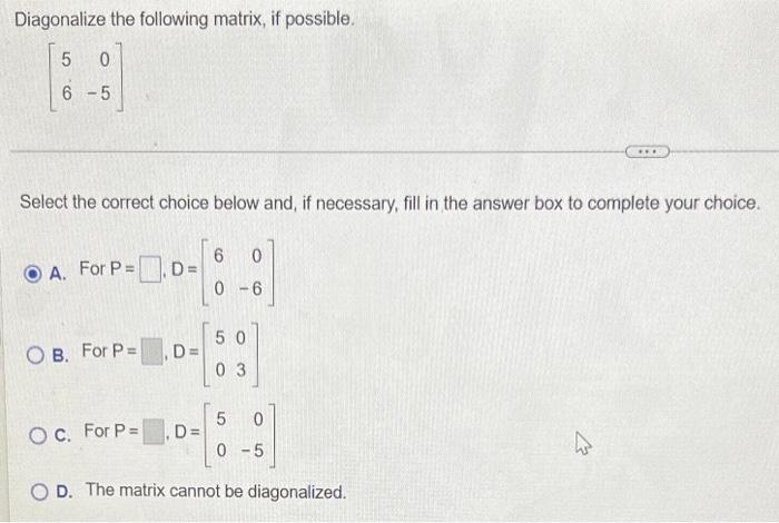 Solved Diagonalize the following matrix, if possible. | Chegg.com