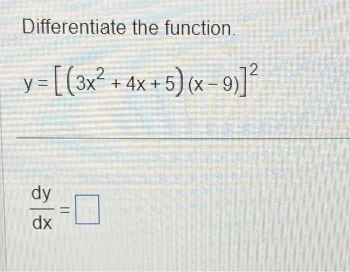 Solved Differentiate The Function Y [ 3x2 4x 5 X−9 ]2