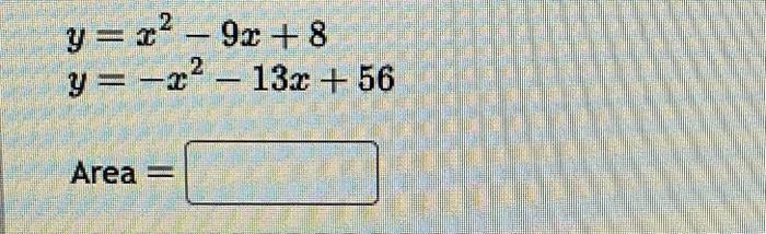 \( \begin{array}{l}y=x^{2}-9 x+8 \\ y=-x^{2}-13 x+56\end{array} \)