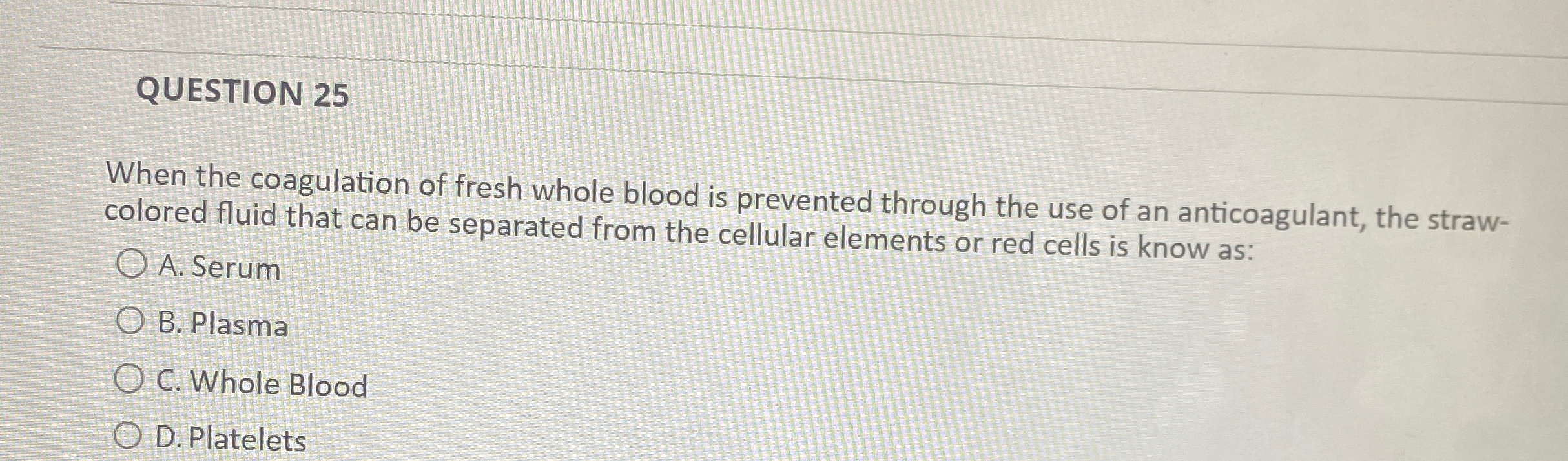 Solved QUESTION 25When the coagulation of fresh whole blood | Chegg.com