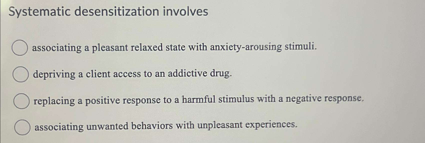 Solved systematic desensitization involvesassociating a chegg