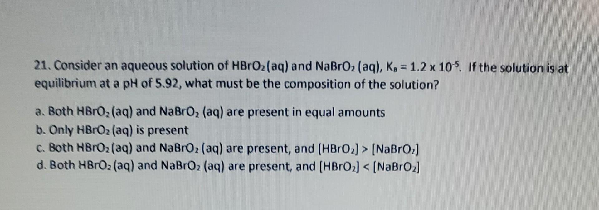 Solved 21. Consider An Aqueous Solution Of Hbro2(aq) And 