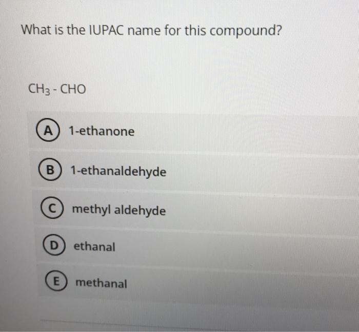 Solved What is the IUPAC name for this compound? CH3 - CHO A | Chegg.com