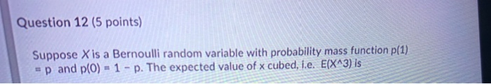 Solved Question 12 (5 points) Suppose X is a Bernoulli | Chegg.com