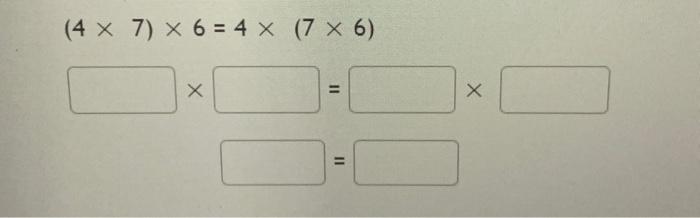 Solved (4 × 7) × 6 =4 x (7 x 6) X 11 X | Chegg.com