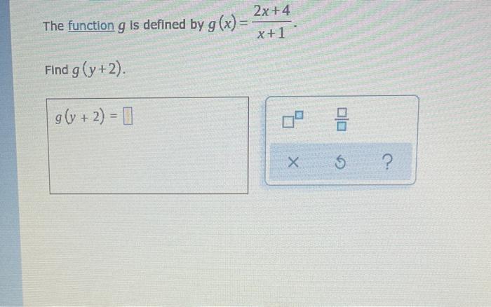 Solved 2x+4 The function g is defined by g(x)= x+1 Find | Chegg.com