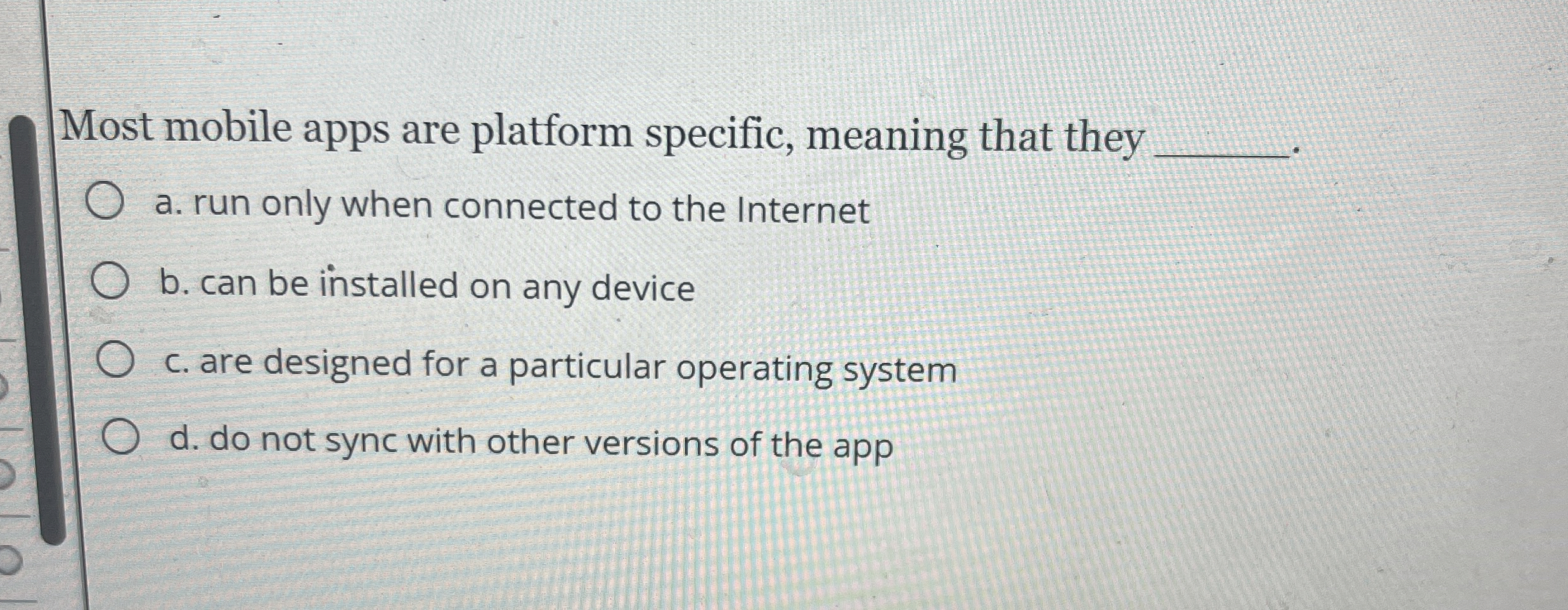 Solved Most mobile apps are platform specific, meaning that | Chegg.com