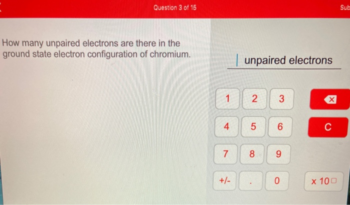 Solved Question 3 Of 15 Sub How Many Unpaired Electrons Are | Chegg.com