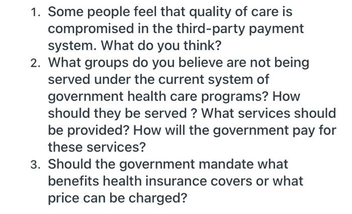 1. Some people feel that quality of care is compromised in the third-party payment system. What do you think? 2. What groups