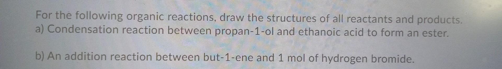 Solved For the following organic reactions, draw the | Chegg.com