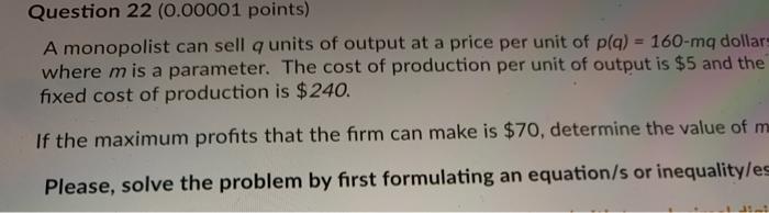 Solved Question 22 (0.00001 points) A monopolist can sell q | Chegg.com