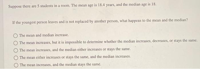 Solved Suppose there are 5 students in a room. The mean age | Chegg.com