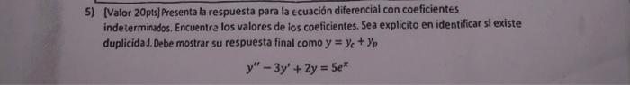 [Valor 20pts] Presenta la respuesta para la ecuación diferencial con coeficientes indeterminados, Encuentra los valores de lo