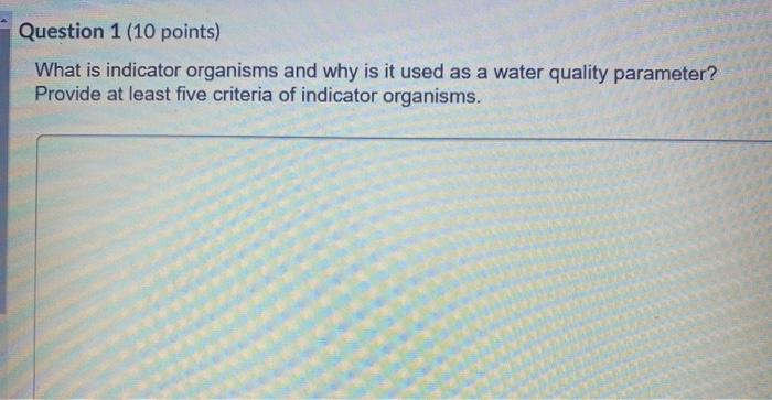 Solved Question 1 (10 points) What is indicator organisms | Chegg.com