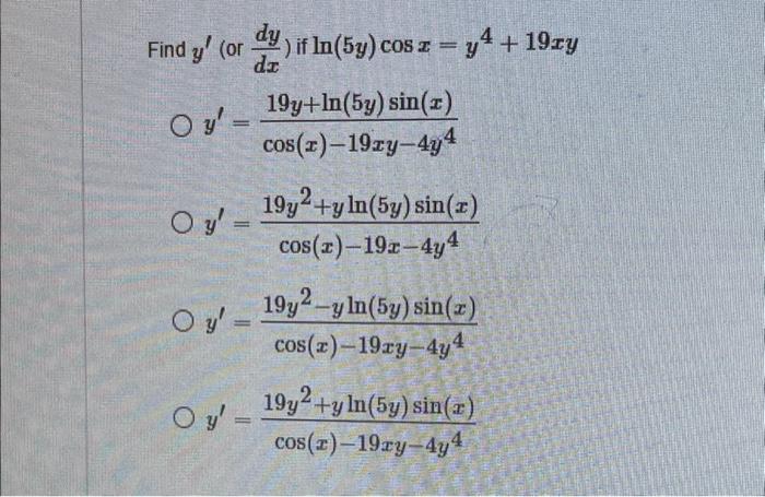 \( y^{\prime} \) (or \( \frac{d y}{d x} \) if \( \ln (5 y) \cos x=y^{4}+19 x y \) \( y^{\prime}=\frac{19 y+\ln (5 y) \sin (x)