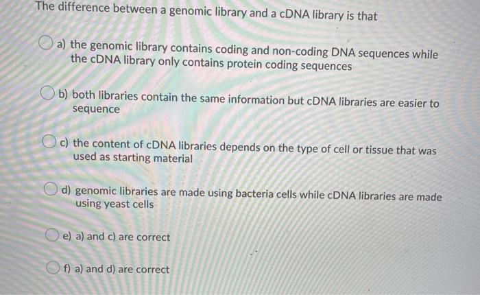 Solved The difference between a genomic library and a cDNA | Chegg.com
