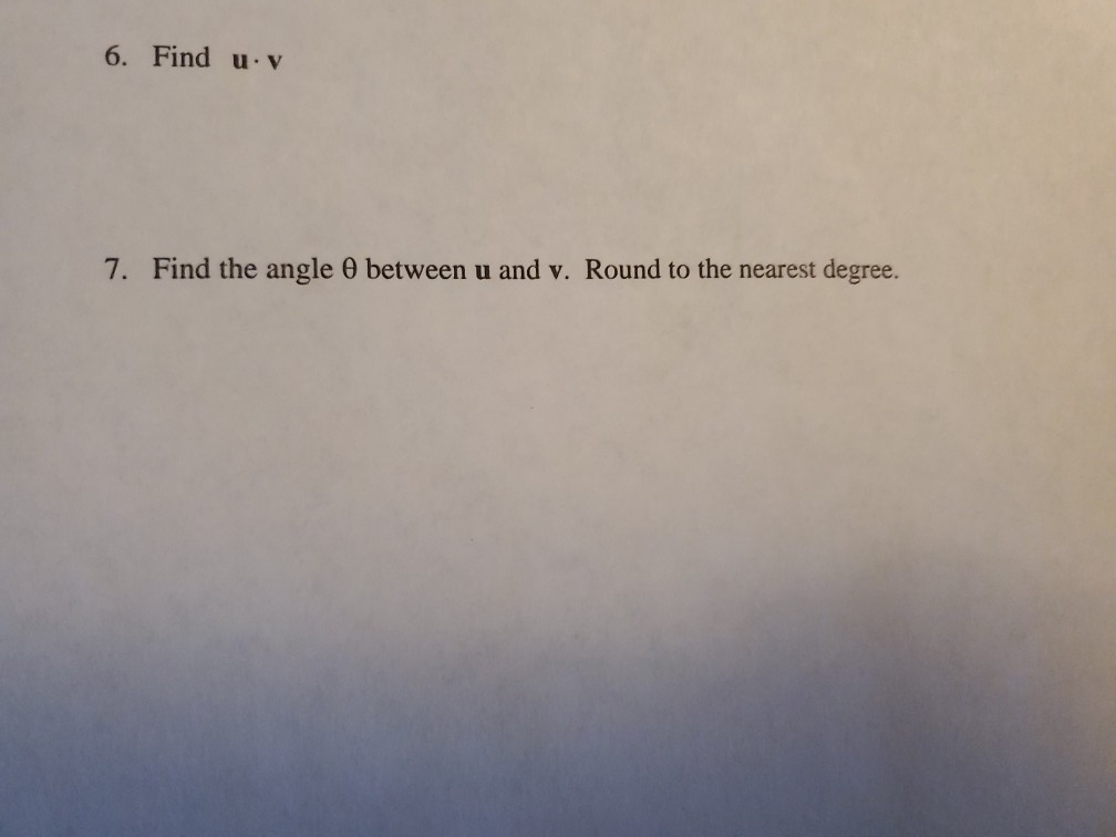 Solved 6. Find u. v 7. Find the angle between u and v. Round | Chegg.com