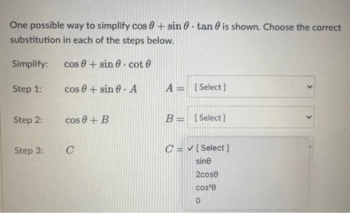 Solved One possible way to simplify cosθ+sinθ⋅tanθ is shown. | Chegg.com