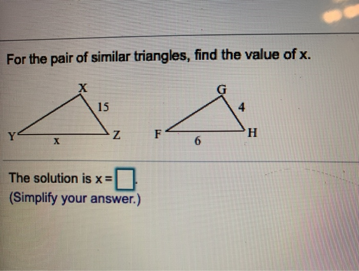 Solved For the pair of similar triangles, find the value of