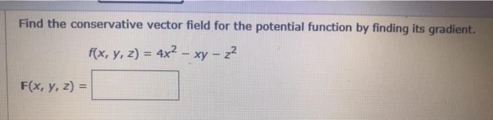 Solved Find the conservative vector field for the potential | Chegg.com