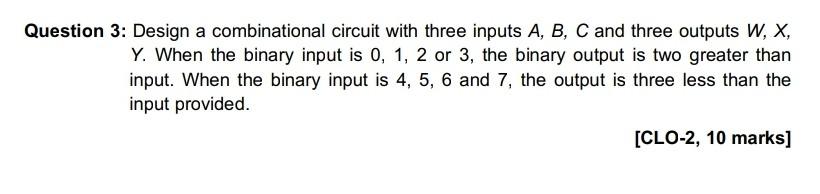 Solved Question 3: Design a combinational circuit with three | Chegg.com