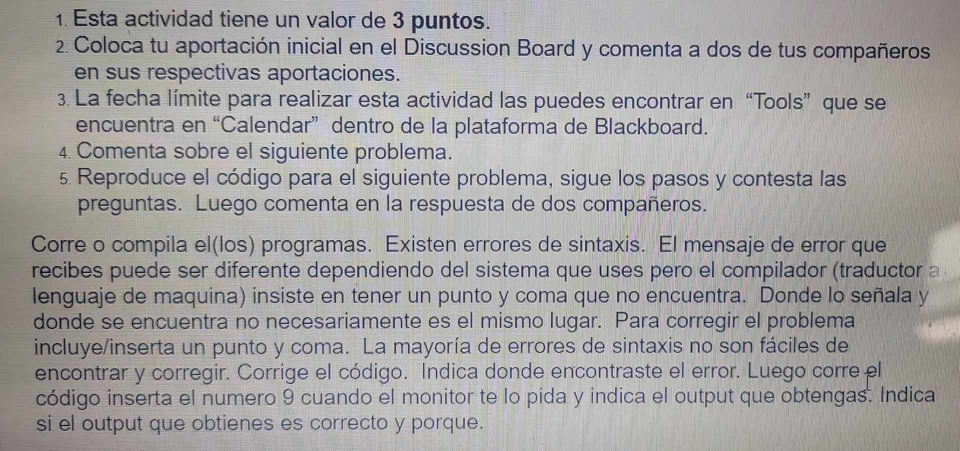 1. Esta actividad tiene un valor de 3 puntos. 2. Coloca tu aportación inicial en el Discussion Board y comenta a dos de tus c