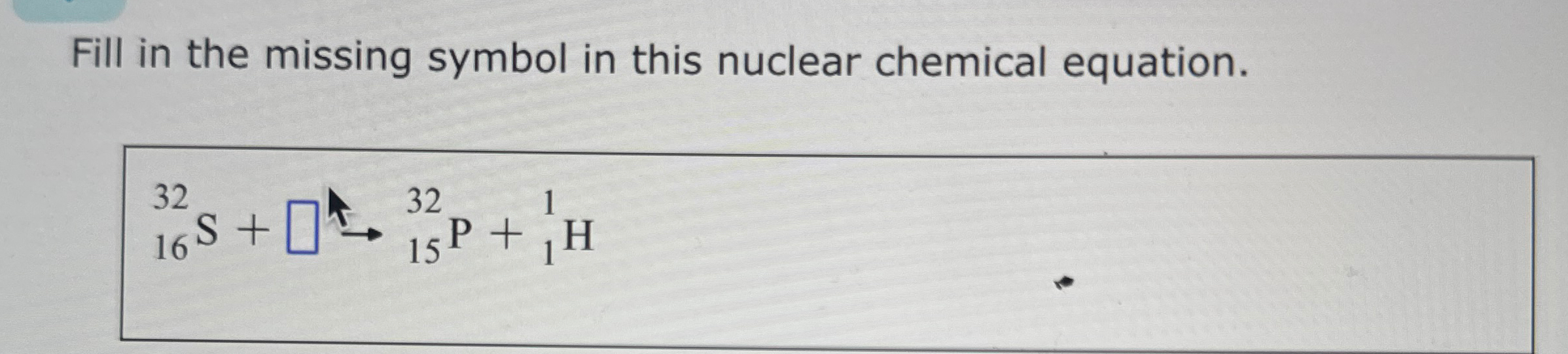 Solved Fill in the missing symbol in this nuclear chemical | Chegg.com