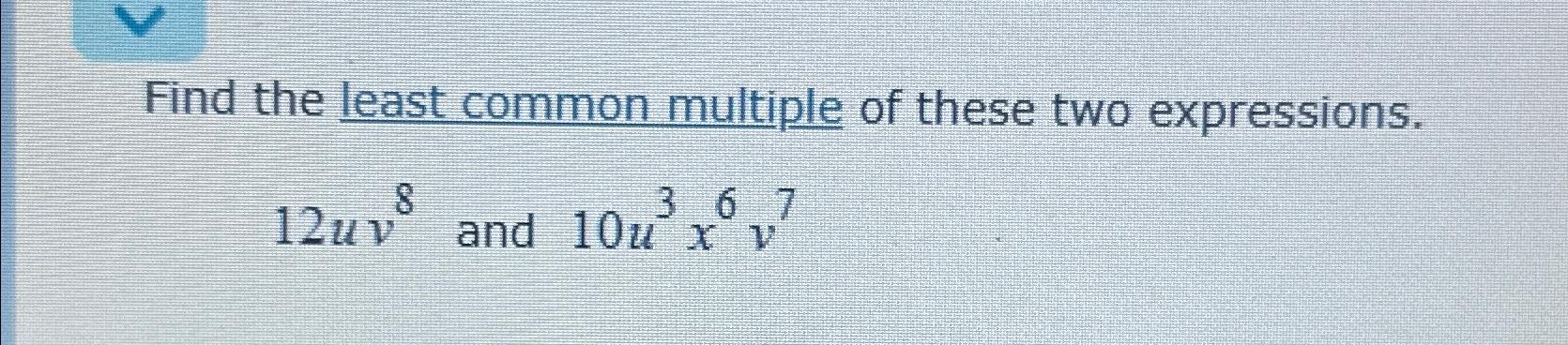 Solved Find The Least Common Multiple Of These Two | Chegg.com