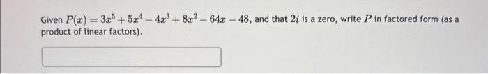 Solved Given P X 3x5 5x4−4x3 8x2−64x−48 And That 2i Is A