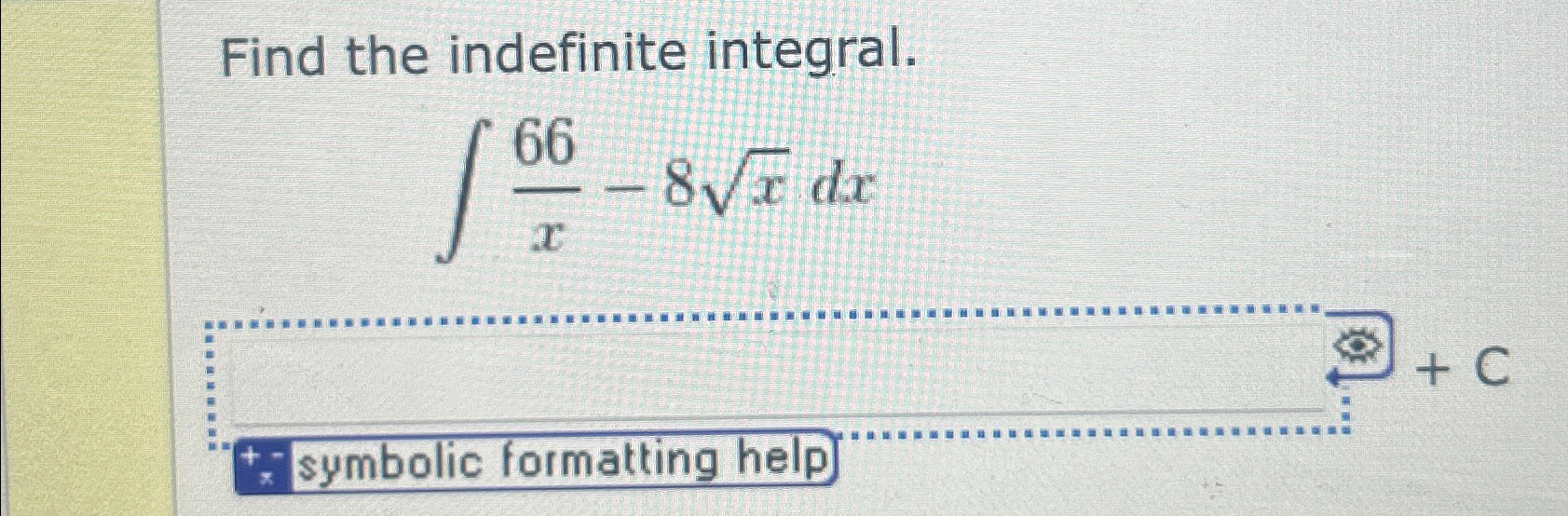 Solved Find the indefinite integral.∫﻿﻿66x-8x2dx+?x+symbolic | Chegg.com