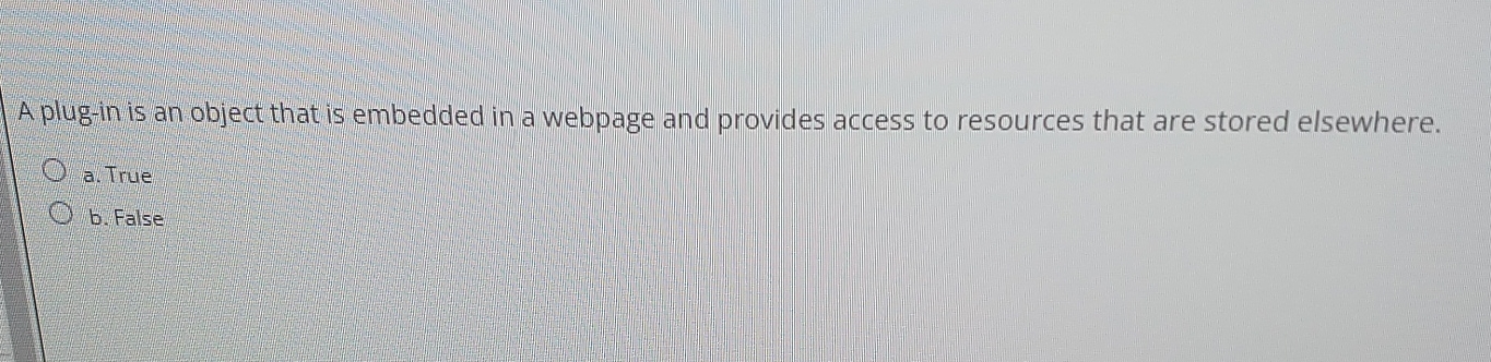 Solved A plug-in is an object that is embedded in a webpage | Chegg.com