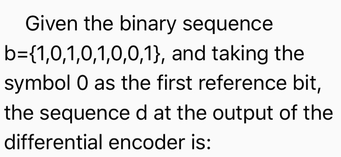 Solved Given The Binary Sequence B={1,0,1,0,1,0,0,1), And | Chegg.com